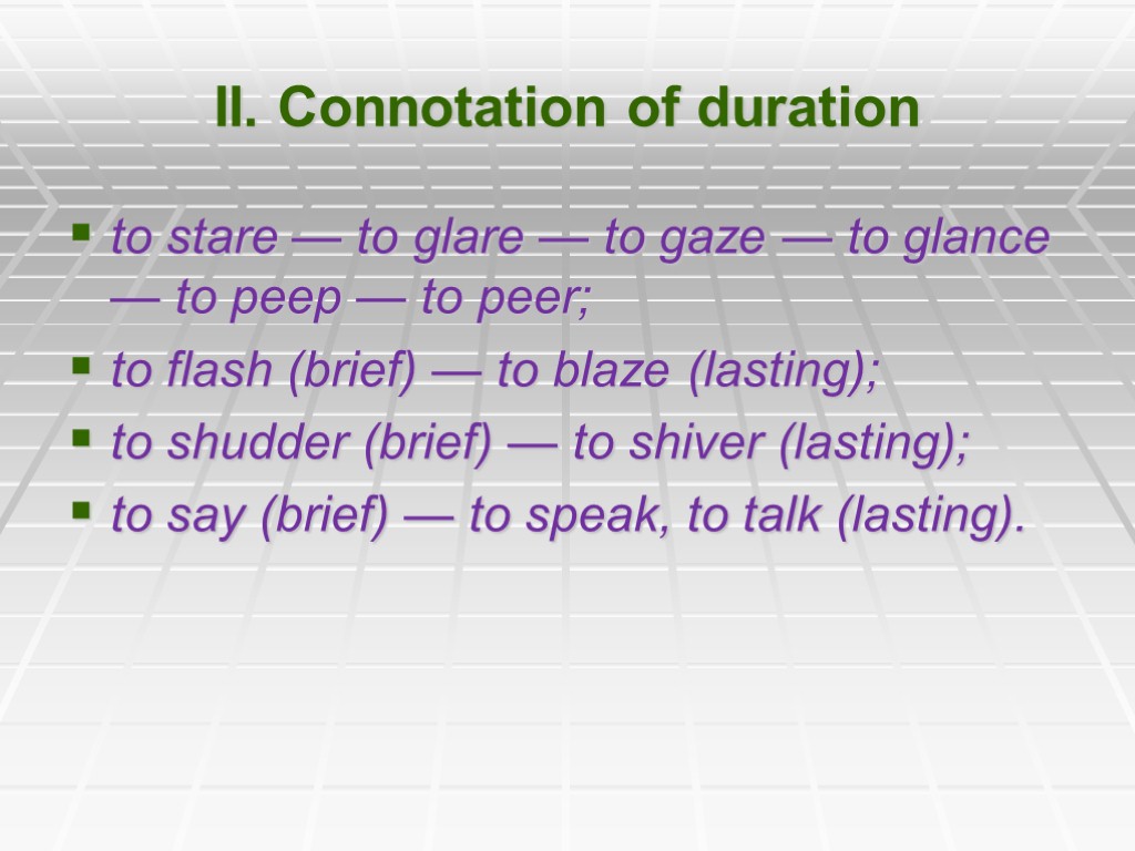 II. Connotation of duration to stare — to glare — to gaze — to